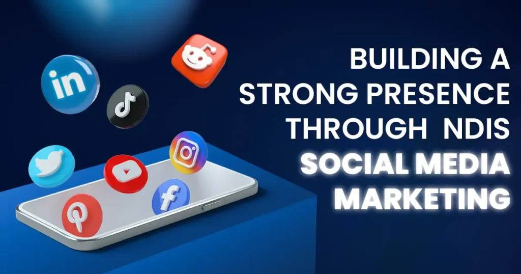 Building A Strong Presence Through NDIS Social Media Marketing