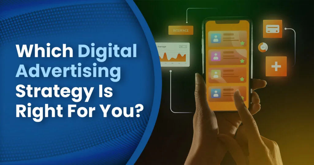 Which Digital Advertising Strategy Is Right For You?