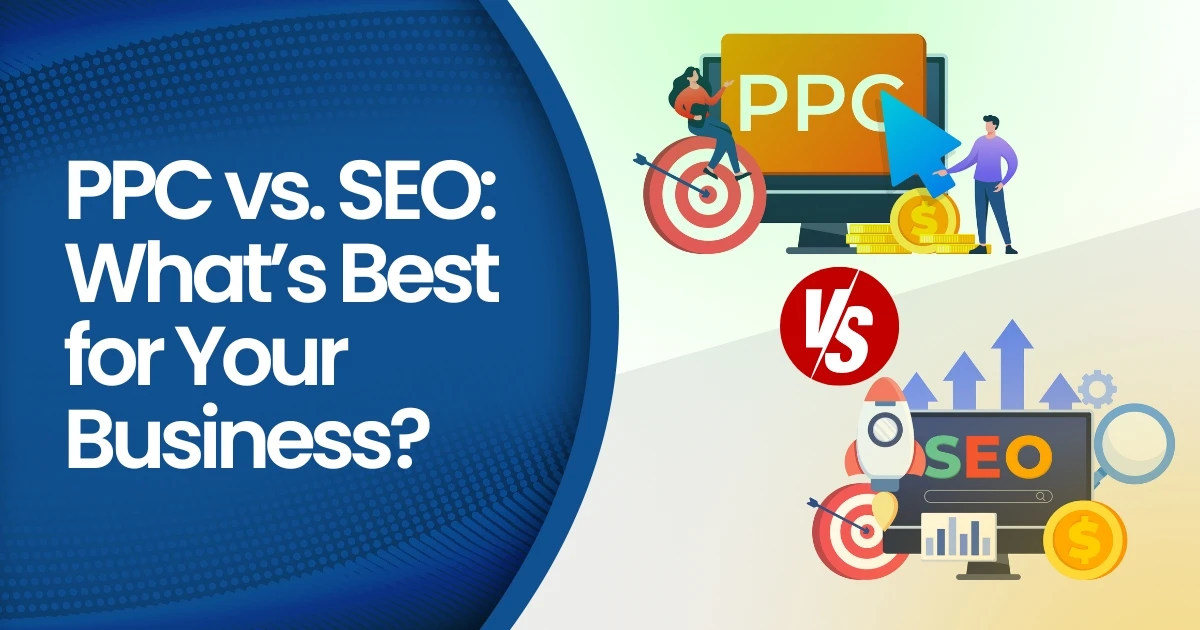 PPC vs. SEO What’s Best for Your Business